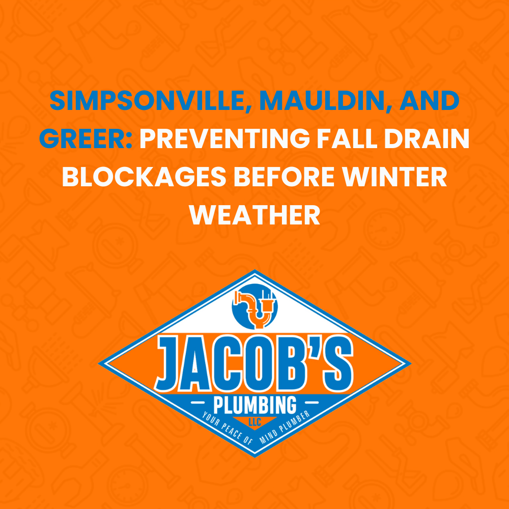 Simpsonville Mauldin Greer drain cleaning fall preparation